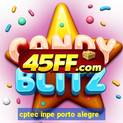 cptec inpe porto alegre